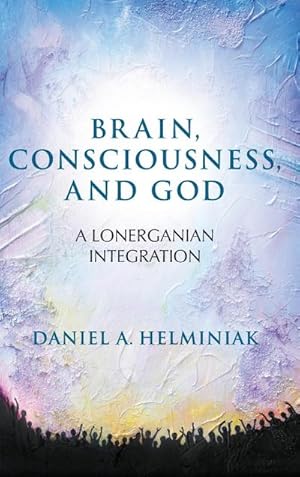 Seller image for Brain, Consciousness, and God : A Lonerganian Integration for sale by AHA-BUCH GmbH