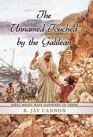 Immagine del venditore per The Unnamed Touched by the Galilean : What Might Have Happened to Them? venduto da AHA-BUCH GmbH