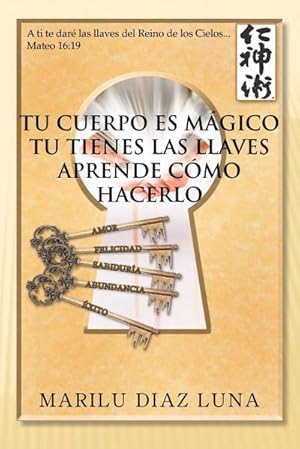 Seller image for Tu Cuerpo Es Magico : Tu Tienes Las Llaves Aprende Como Hacerlo for sale by AHA-BUCH GmbH