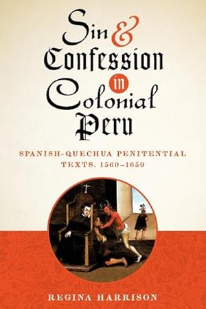 Immagine del venditore per Sin and Confession in Colonial Peru : Spanish-Quechua Penitential Texts, 1560-1650 venduto da AHA-BUCH GmbH
