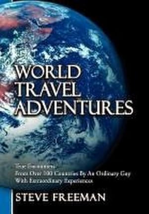 Bild des Verkufers fr World Travel Adventures : True Encounters from Over 100 Countries by an Ordinary Guy with Extraordinary Experiences zum Verkauf von AHA-BUCH GmbH