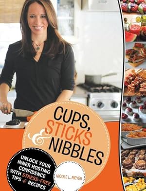 Seller image for Cups, Sticks & Nibbles : Unlock Your Inner Hosting Confidence with Stress-Free Tips & Recipes for sale by AHA-BUCH GmbH