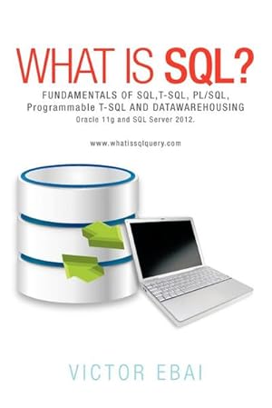 Seller image for What Is SQL ? : Fundamentals of SQL, T-SQL, PL/SQL and Datawarehousing. for sale by AHA-BUCH GmbH
