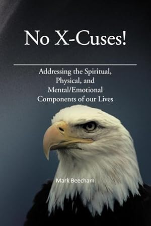 Seller image for No X-Cuses! : Addressing the Spiritual, Physical, and Mental/Emotional Components of Our Lives for sale by AHA-BUCH GmbH