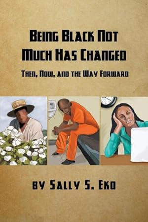 Seller image for Being Black Not Much Has Changed : Then, Now, and the Way Forward for sale by AHA-BUCH GmbH