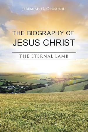 Immagine del venditore per The Biography of Jesus Christ : The Eternal Lamb venduto da AHA-BUCH GmbH