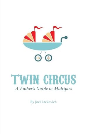 Seller image for Twin Circus : A Father's Guide to Multiples for sale by AHA-BUCH GmbH