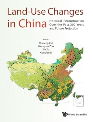 Immagine del venditore per LAND-USE CHANGES IN CHINA : HISTORICAL RECONSTRUCTION OVER THE PAST 300 YEARS AND FUTURE PROJECTION venduto da AHA-BUCH GmbH