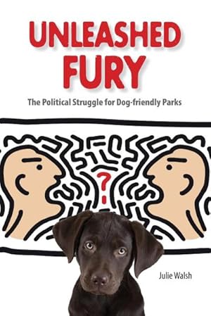 Immagine del venditore per Unleashed Fury : The Political Struggle for Dog-friendly Parks venduto da AHA-BUCH GmbH