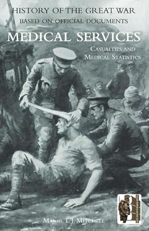 Seller image for OFFICIAL HISTORY OF THE GREAT WAR. MEDICAL SERVICES. Casualties and Medical Statistics for sale by AHA-BUCH GmbH