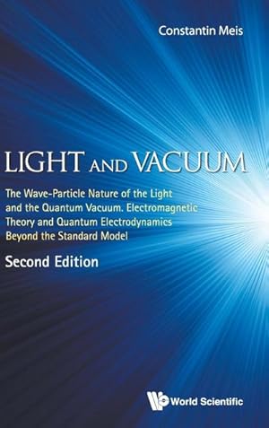 Immagine del venditore per Light and Vacuum : The Wave-Particle Nature of the Light and the Quantum Vacuum. Electromagnetic Theory and Quantum Electrodynamics Beyond the Standard Model (Second Edition) venduto da AHA-BUCH GmbH