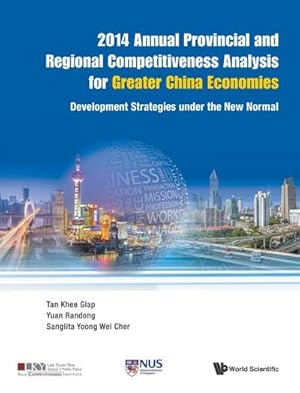 Immagine del venditore per 2014 ANNUAL PROVINCIAL AND REGIONAL COMPETITIVENESS ANALYSIS FOR GREATER CHINA ECONOMIES : DEVELOPMENT STRATEGIES UNDER THE NEW NORMAL venduto da AHA-BUCH GmbH