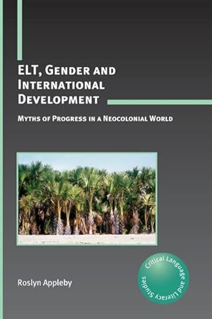 Seller image for ELT, Gender and International Development : Myths of Progress in a Neocolonial World for sale by AHA-BUCH GmbH