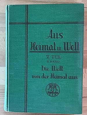 Seller image for Aus Heimat und Welt : 5. Teil. 2. Band Die Welt von der Heimat aus. for sale by Antiquariat Peda