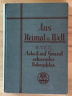 Seller image for Aus Heimat und Welt : 4. Teil. Arbeit auf Grund erkannter Naturgesetze. for sale by Antiquariat Peda