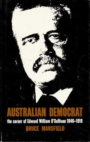 Seller image for Australian Democrat: The Career of Edward William O'Sullivan, 1846-1910 for sale by Goulds Book Arcade, Sydney