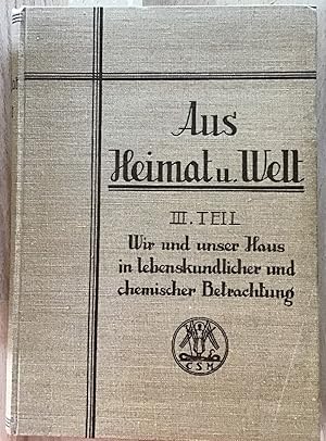 Seller image for Aus Heimat und Welt : 3. Teil, Wir und unser Haus in lebenskundlicher und chemischer Betrachtung. for sale by Antiquariat Peda