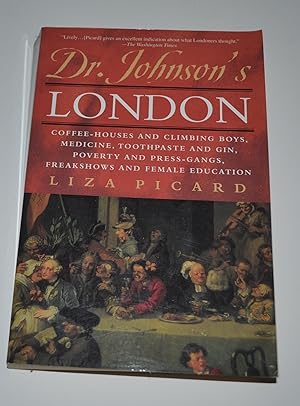 Seller image for Dr. Johnson's London: Coffee-Houses and Climbing Boys, Medicine, Toothpaste and Gin, Poverty and Press-Gangs, Freakshows and Female Education for sale by Bibliomadness