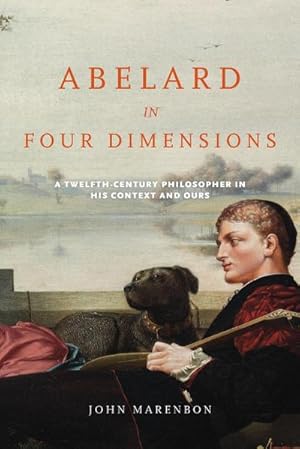 Imagen del vendedor de Abelard in Four Dimensions : A Twelfth-Century Philosopher in His Context and Ours a la venta por AHA-BUCH GmbH