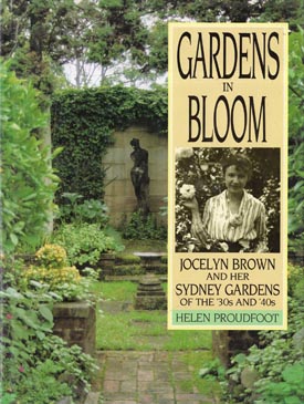 Image du vendeur pour Gardens in Bloom: Jocelyn Brown and her Sydney Gardens of the '30s and '40s. mis en vente par Berkelouw Rare Books