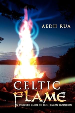 Seller image for Celtic Flame : An Insider's Guide to Irish Pagan Tradition for sale by AHA-BUCH GmbH