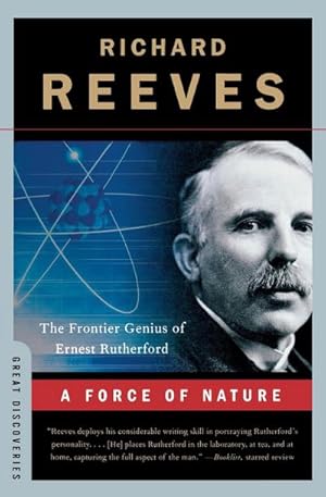 Seller image for A Force of Nature : The Frontier Genius of Ernest Rutherford for sale by AHA-BUCH GmbH