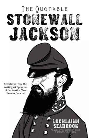 Seller image for The Quotable Stonewall Jackson : Selections From the Writings and Speeches of the South's Most Famous General for sale by AHA-BUCH GmbH