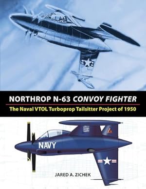 Seller image for Northrop N-63 Convoy Fighter : The Naval VTOL Turboprop Tailsitter Project of 1950 for sale by AHA-BUCH GmbH