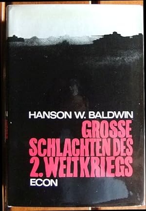 Grosse Schlachten des Zweiten Weltkriegs. Hanson W. Baldwin. [Aus d. Amerikan. übers. von Thomas ...
