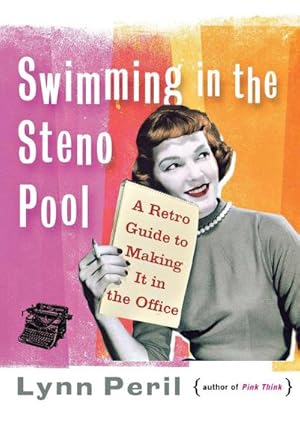 Seller image for Swimming in the Steno Pool : A Retro Guide to Making It in the Office for sale by AHA-BUCH GmbH