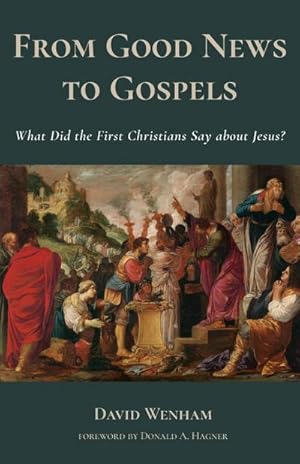 Bild des Verkufers fr From Good News to Gospels : What Did the First Christians Say about Jesus? zum Verkauf von AHA-BUCH GmbH
