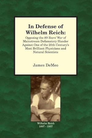 Immagine del venditore per In Defense of Wilhelm Reich : Opposing the 80-Years' War of Mainstream Defamatory Slander Against One of the 20th Century's Most Brilliant Physicians and Natural Scientists venduto da AHA-BUCH GmbH