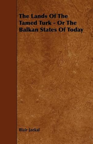 Seller image for The Lands of the Tamed Turk - Or the Balkan States of Today for sale by AHA-BUCH GmbH