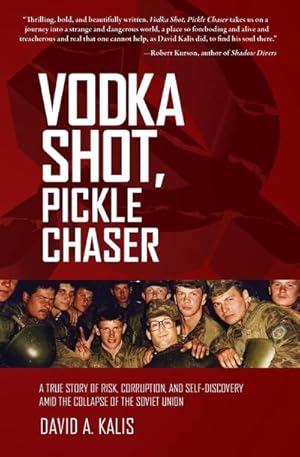 Seller image for Vodka Shot, Pickle Chaser : A True Story of Risk, Corruption, and Self-Discovery Amid the Collapse of the Soviet Union for sale by AHA-BUCH GmbH