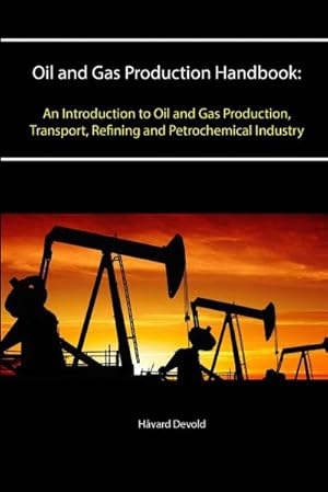 Image du vendeur pour Oil and Gas Production Handbook : An Introduction to Oil and Gas Production, Transport, Refining and Petrochemical Industry mis en vente par AHA-BUCH GmbH