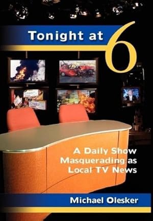 Seller image for Tonight at Six : A Daily Show Masquerading as Local TV News for sale by AHA-BUCH GmbH