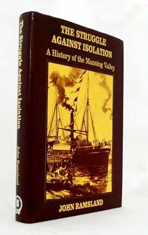 Seller image for The Struggle Against Isolation: A History of the Manning Valley for sale by Adelaide Booksellers