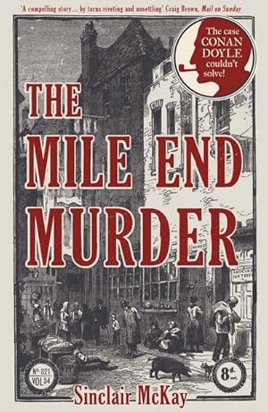 Imagen del vendedor de McKay, S: Mile End Murder: The Case Conan Doyle Couldn't Solve : The Case Conan Doyle Couldn't Solve a la venta por AHA-BUCH