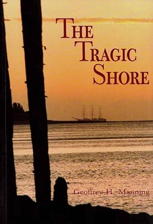 Imagen del vendedor de The Tragic Shore. The Wreck of the Star of Greece and a History of the Jetties of Port Willunga a la venta por Adelaide Booksellers