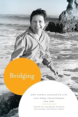 Image du vendeur pour Bridging: How Gloria Anzalda\ s Life and Work Transformed Our Own mis en vente par moluna