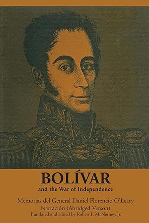 Seller image for Bolvar and the War of Independence: Memorias del General Daniel Florencio O\ Leary, Narracin for sale by moluna