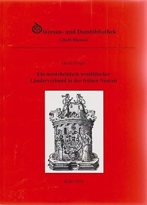 Ein nordrheinisch-westfälischer Länderverbund in der frühen Neuzeit / Heinz Finger; Libelli Rhena...