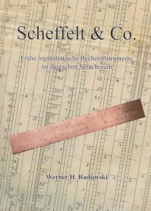 Scheffelt & Co : frühe logarithmische Recheninstrumente im deutschen Sprachraum / Werner H. Rudowski