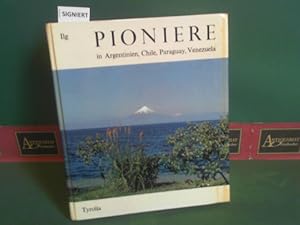 Pioniere in Argentinien, Chile, Paraguay, Venezuela. Durch Bergwelt, Urwald und Steppe erwanderte...