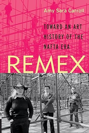 Bild des Verkufers fr Remex: Toward an Art History of the NAFTA Era zum Verkauf von moluna