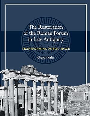 Imagen del vendedor de The Restoration of the Roman Forum in Late Antiquity: Transforming Public Space a la venta por moluna