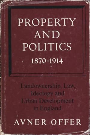 Seller image for Property and Politics 1870-1914: Landownership, Law, Ideology and Urban Development in England for sale by Goulds Book Arcade, Sydney