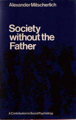 Imagen del vendedor de Society without the father: A contribution to social psychology. translated from the German by Eric Mosbacher a la venta por Fundus-Online GbR Borkert Schwarz Zerfa