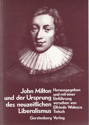 Seller image for John Milton und der Ursprung des neuzeitlichen Liberalismus. Studienausgabe der politischen Hauptschriften John Miltons in der Zeit der englischen Revolution. for sale by Fundus-Online GbR Borkert Schwarz Zerfa