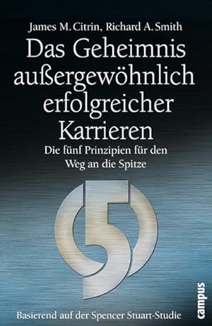 Das Geheimnis außergewöhnlich erfolgreicher Karrieren: Die fünf Prinzipien für den Weg an die Spitze